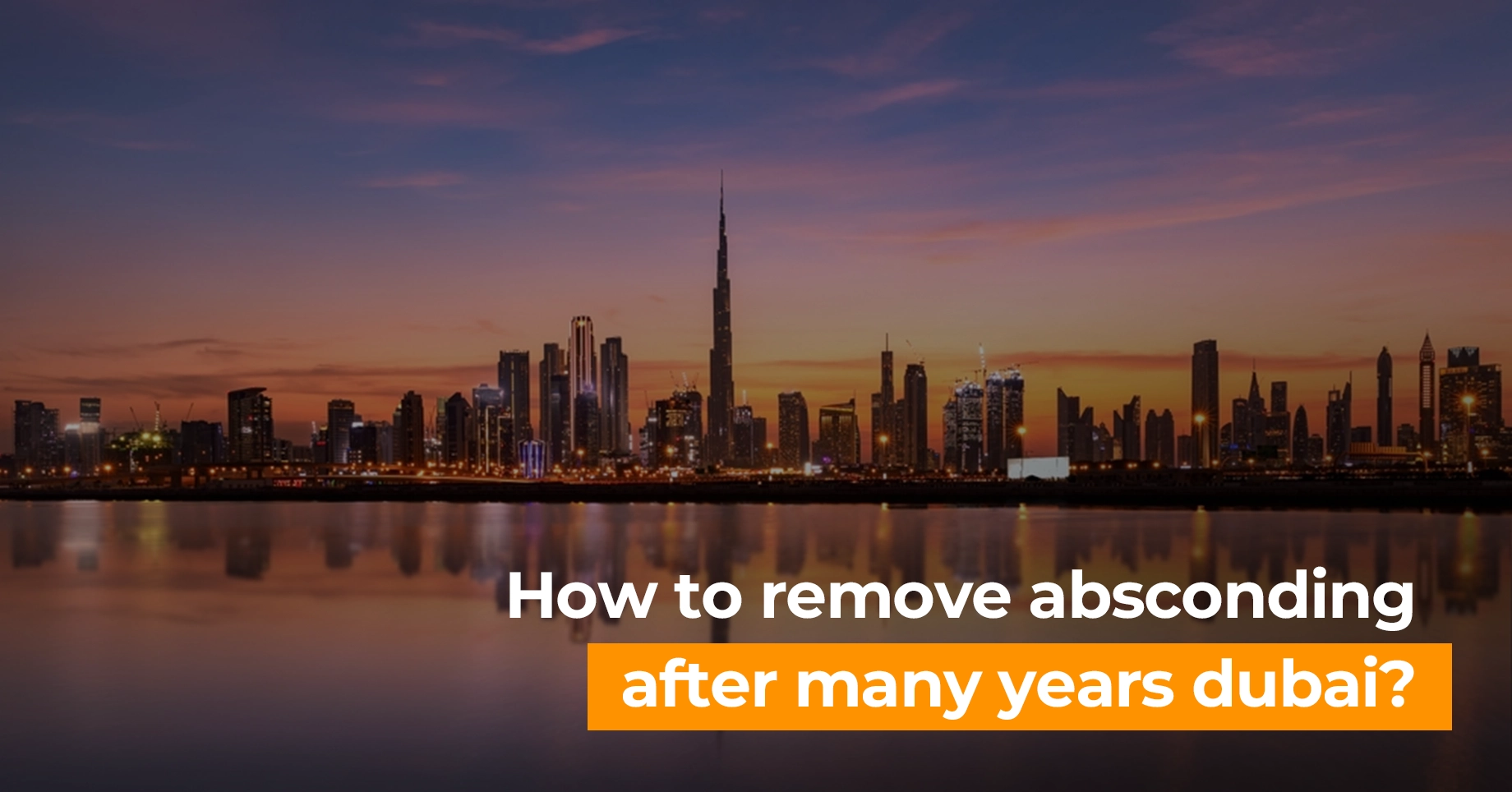 How to Remove Absconding After Many Years in Dubai