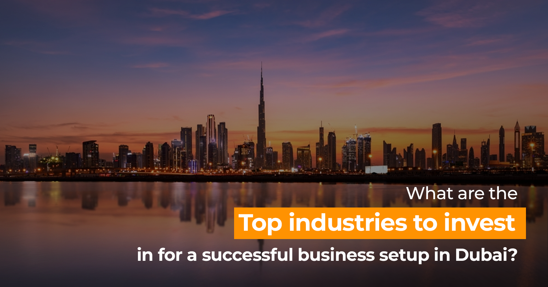 What are the Top Industries to Invest in for a Successful Business Setup in Dubai?