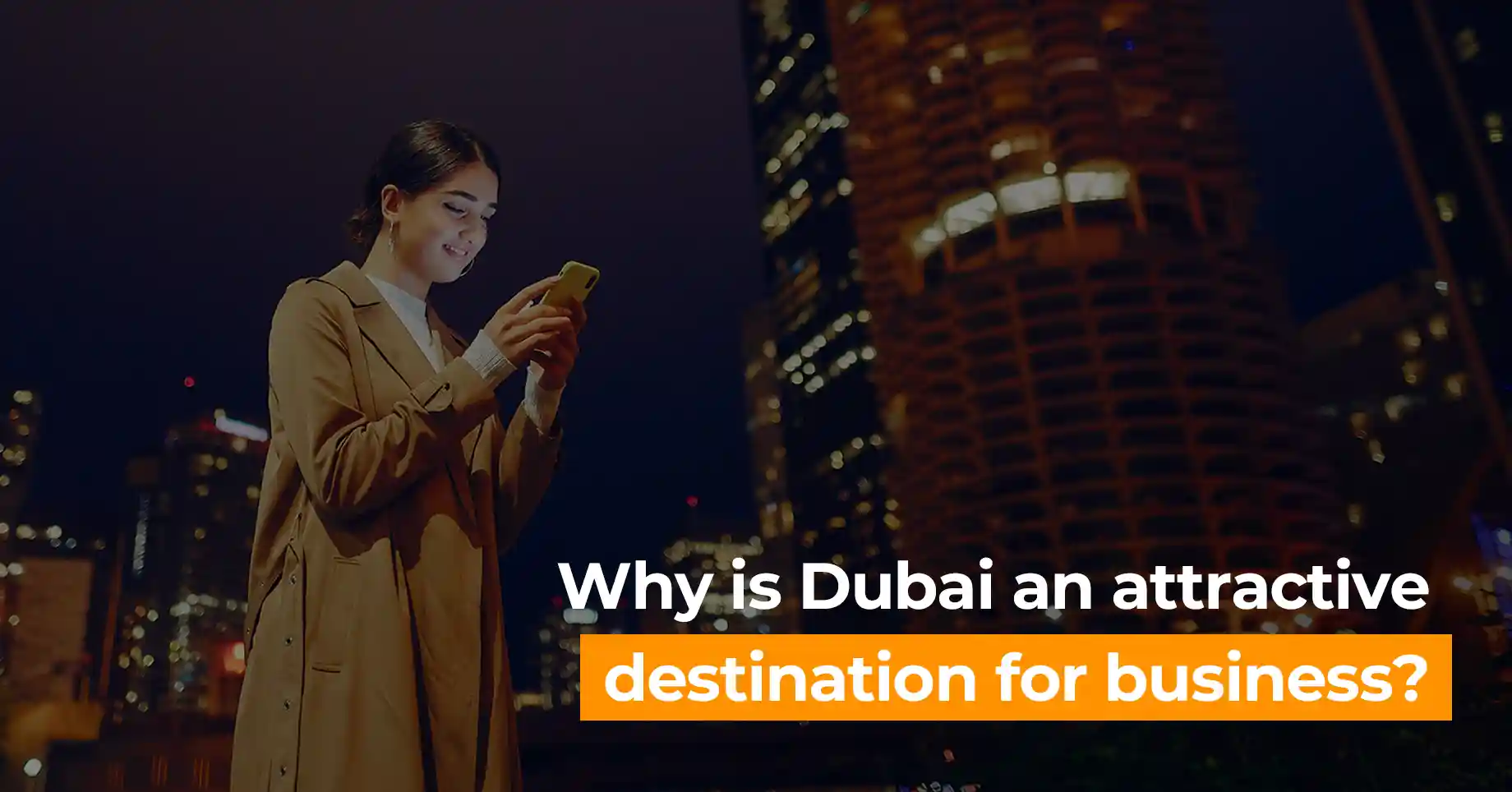 Why is Dubai an Attractive Destination for Business