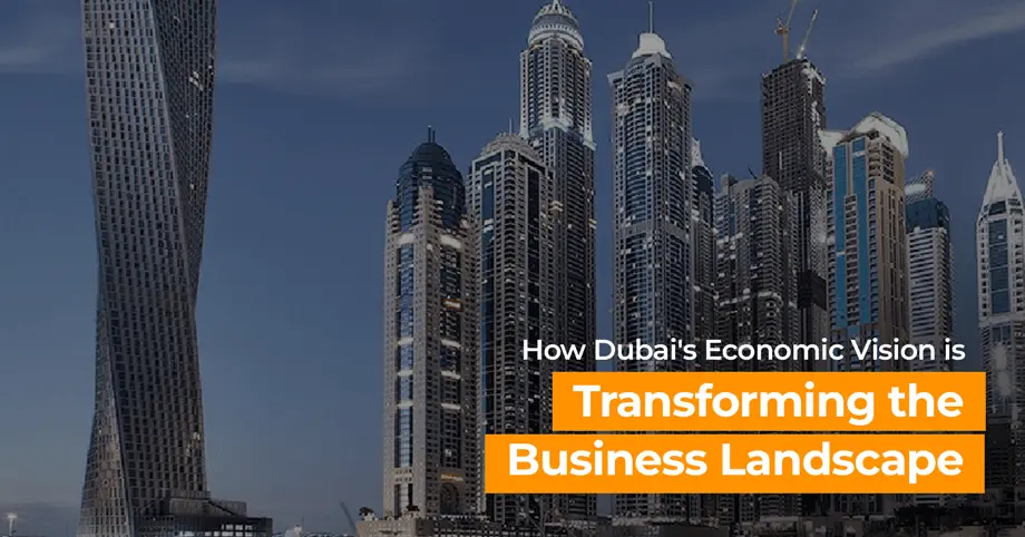 How Dubais Economic Vision is Transforming the Business Landscape