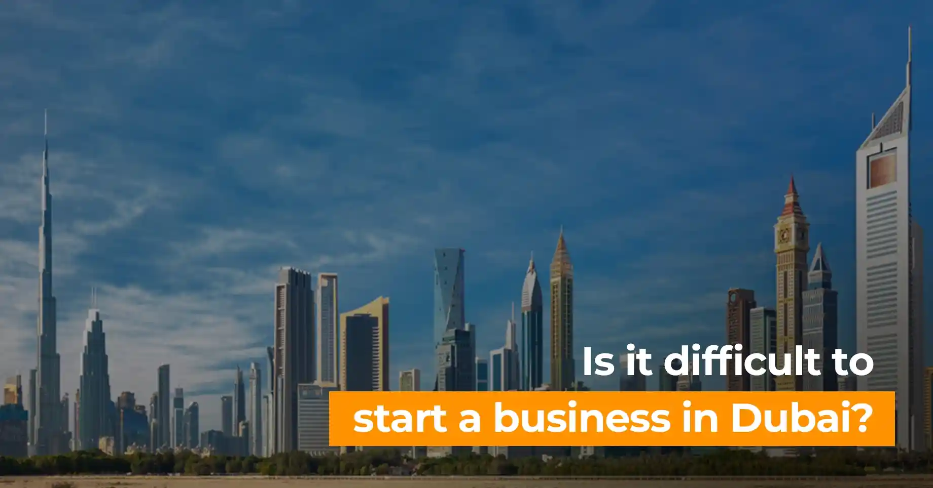 Is it difficult to start a business in Dubai?