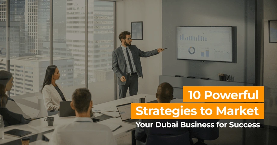 Powerful Strategies to Market Your Dubai Business