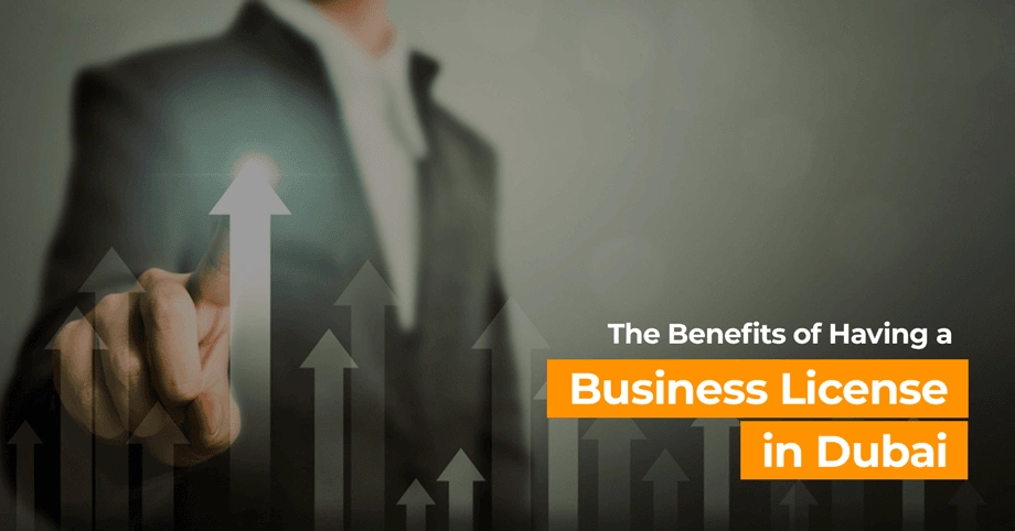 The Benefits of Having a Business License in Dubai