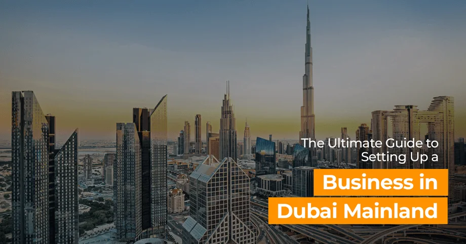The Ultimate Guide to Setting Up a Business in Dubai Mainland