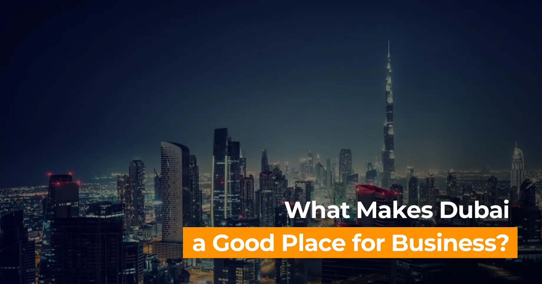 What Makes Dubai a Good Place for Business?
